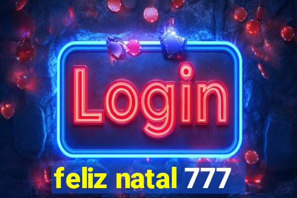 feliz natal 777